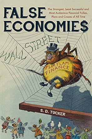 false economies the strangest least successful and most audacious financial follies plans and crazes of all