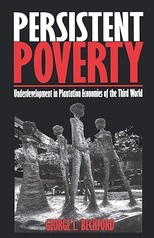 Persistent Poverty Underdevelopment In Plantation Economies Of The Third World