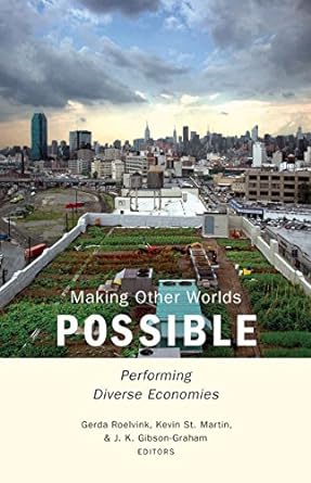 making other worlds possible performing diverse economies 1st edition gerda roelvink ,kevin st. martin ,j. k.
