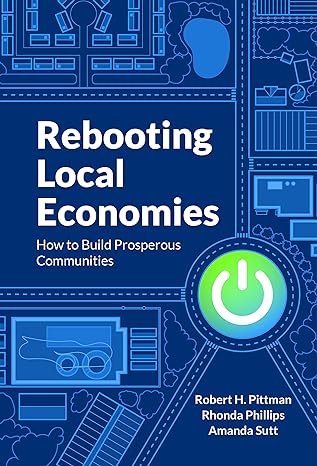 rebooting local economies how to build prosperous communities 1st edition robert h. pittman ,rhonda phillips