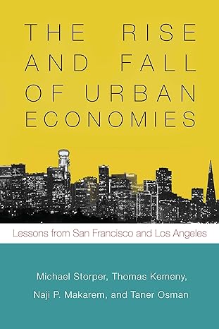the rise and fall of urban economies lessons from san francisco and los angeles 1st edition michael storper
