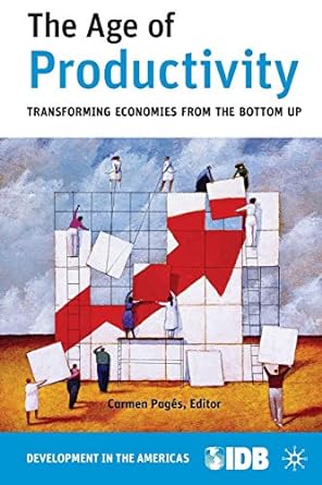 the age of productivity transforming economies from the bottom up 2010th edition inter-american development