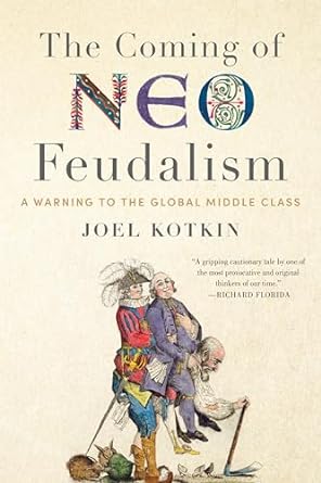 the coming of neo feudalism a warning to the global middle class 1st edition joel kotkin 1641770945,