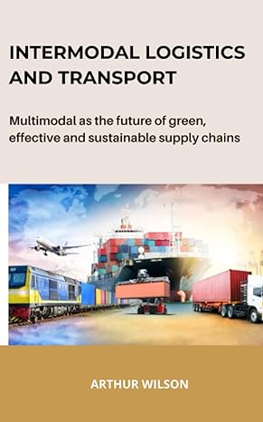 intermodal logistics and transport multimodal as the future of green effective and sustainable supply chains