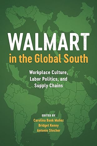 walmart in the global south workplace culture labor politics and supply chains 1st edition carolina bank