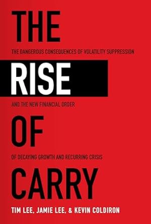 the rise of carry the dangerous consequences of volatility suppression and the new financial order of