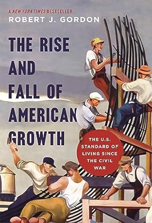 the rise and fall of american growth the u s standard of living since the civil war 1st edition robert j