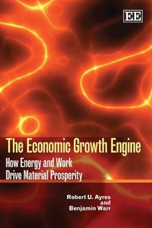 the economic growth engine how energy and work drive material prosperity 1st edition robert u. ayres