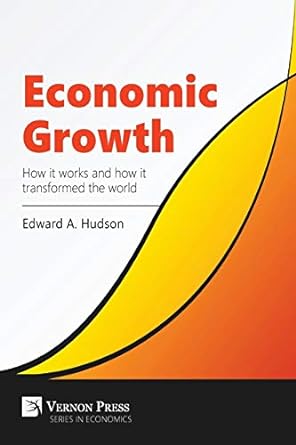 economic growth how it works and how it transformed the world 1st edition edward a. hudson 1622730313,