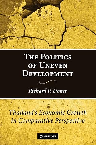 the politics of uneven development thailand s economic growth in comparative perspective 1st edition richard