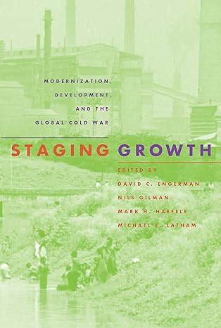 staging growth modernization development and the global cold war 1st edition david c. engerman 1558493700,