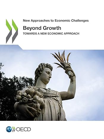 new approaches to economic challenges beyond growth towards a new economic approach 1st edition oecd