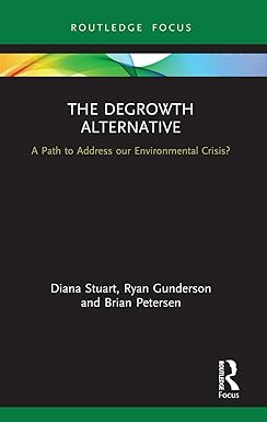the degrowth alternative a path to address our environmental crisis 1st edition diana stuart ,ryan gunderson