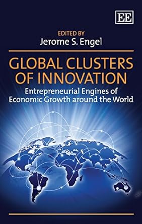 global clusters of innovation entrepreneurial engines of economic growth around the world 1st edition jerome