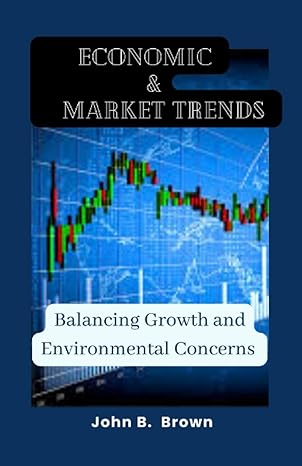economic and market trends balancing growth and environmental concerns 1st edition john b. brown