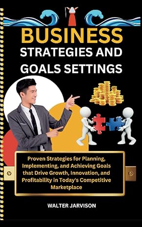 business strategies and goals settings proven strategies for planning implementing and achieving goals that