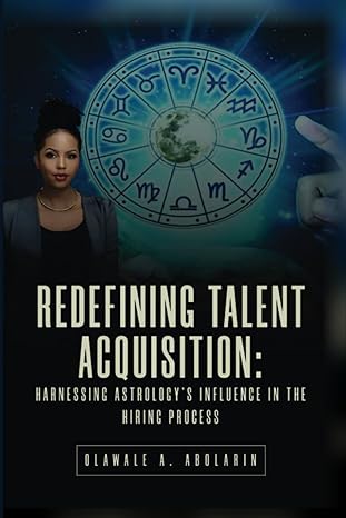 redefining talent acquisition harnessing astrologys influence in the hiring process 1st edition olawale a