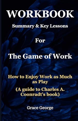 workbook summary and key lessons for the game of work how to enjoy work as much as play 1st edition grace