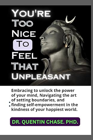 you are too nice feel that unpleasant embracing to unlock the power of your mind 1st edition dr quentin chase