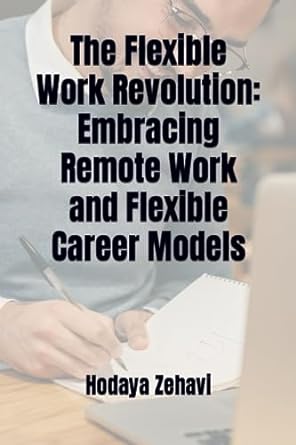 the flexible work revolution embracing remote work and flexible career models 1st edition hodaya zehavi