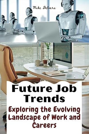future job trends exploring the evolving landscape of work and careers 1st edition mike deloera b0cfzn2qnw,
