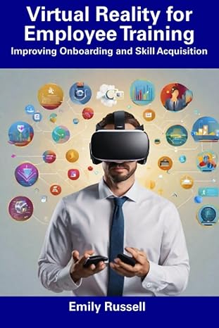 virtual reality for employee training improving onboarding and skill acquisition 1st edition emily russell
