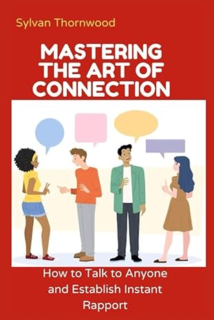 mastering the art of connection how to talk to anyone and establish instant rapport 1st edition sylvan