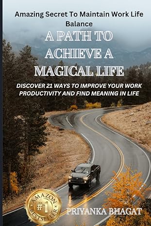 a path to achieve a magical life discover 21 ways to improve your work productivity and find meaning in life