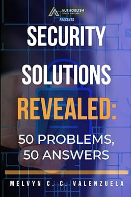 security solutions revealed 50 problems 50 answers 1st edition melvyn c c valenzuela csp b0ch2419qd,