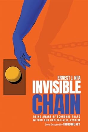 invisible chain being aware of economic traps within our capitalistic system 1st edition ernest j ni'a