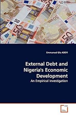 external debt and nigeria s economic development an empirical investigation 1st edition emmanuel ola adeyi