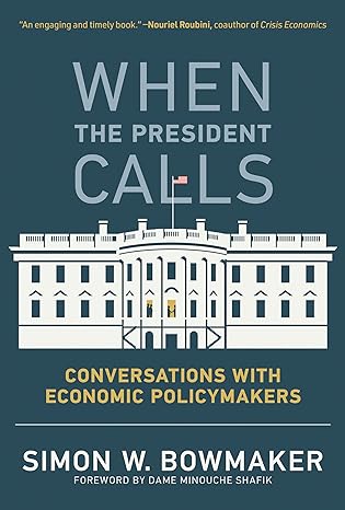 when the president calls conversations with economic policymakers 1st edition simon w. bowmaker ,minouche