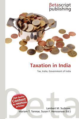 taxation in india tax india government of india 1st edition lambert m. surhone 6137585638, 9786137585634