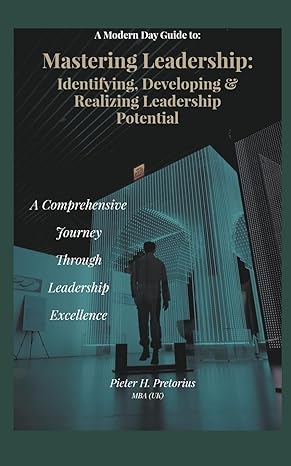 a modern day guide to mastering leadership identifying developing and realizing leadership potential 1st