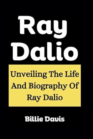 ray dalio unveiling the life and biography of ray dalio 1st edition billie davis b0cmm8mvdf, 979-8866483488