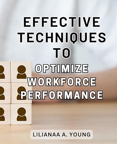 effective techniques to optimize workforce performance maximize success and performance with proven