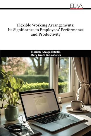 flexible working arrangements its significance to employees performance and productivity 1st edition mariene