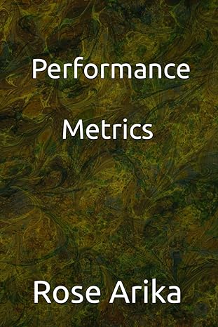 performance metrics 1st edition rose arika b0clh99ndh, 979-8864916049