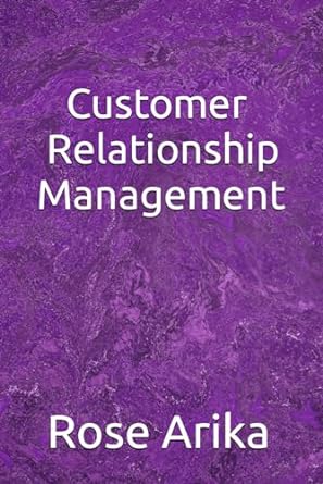 customer relationship management 1st edition rose arika b0cnnsc3kf, 979-8868170492