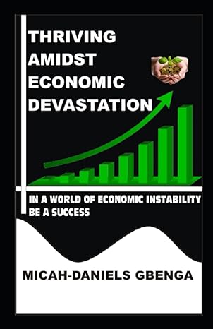 thriving amidst economic devastation in a world of economic instability be a success 1st edition