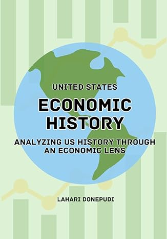 united states economic history analyzing us history through an economic lens 1st edition lahari donepudi
