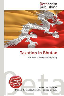 taxation in bhutan tax bhutan lhengye zhungtshog 1st edition lambert m. surhone 6137583252, 9786137583258