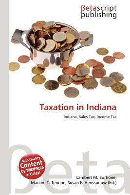 taxation in indiana indiana sales tax income tax 1st edition lambert m. surhone 6137585972, 9786137585979