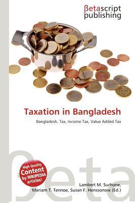 taxation in bangladesh bangladesh tax income tax value added tax 1st edition lambert m. surhone 6137585816,
