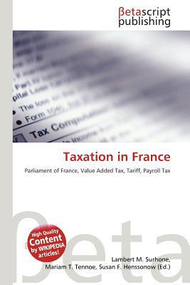 taxation in france parliament of france value added tax tariff payroll tax 1st edition lambert m. surhone