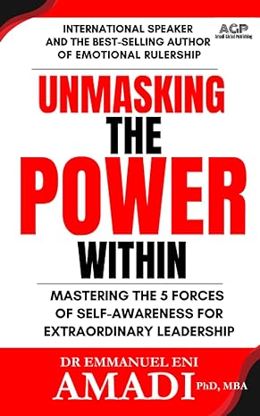 unmasking the power within mastering the 5 forces of self awareness for extraordinary leadership 1st edition