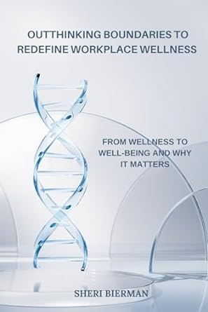 Outthinking Boundaries To Redefine Workplace Wellness From Wellness To Wellbeing And Why It Matters