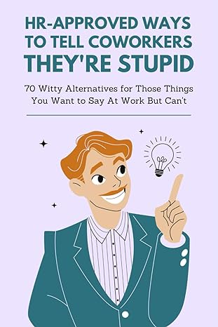 hr approved ways to tell coworkers theyre stupid 1st edition robert m yanez b0cnr3sly3, 979-8868284632