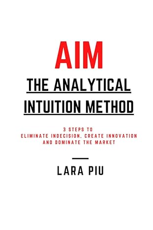 aim the analytical intuition method 3 steps to eliminate indecision create innovation dominate the market 1st