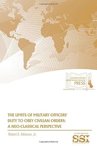 the limits of military officers duty to obey civilian orders a neo classical perspective 1st edition